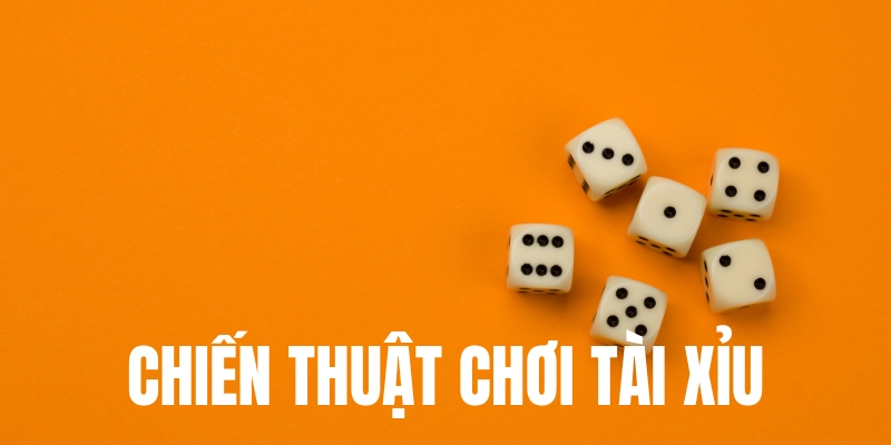 Những chiến thuật chơi tài xỉu hiệu quả